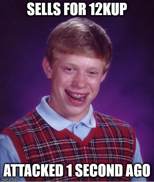Bad Luck Brian Meme | SELLS FOR 12KUP; ATTACKED 1 SECOND AGO | image tagged in memes,bad luck brian | made w/ Imgflip meme maker