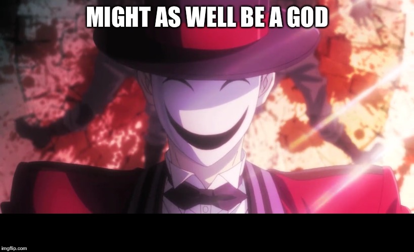 MIGHT AS WELL BE A GOD | made w/ Imgflip meme maker