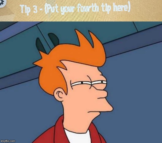 image tagged in memes,futurama fry | made w/ Imgflip meme maker