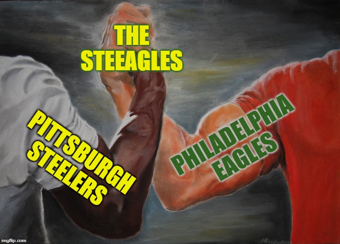 The Steeagles | THE STEEAGLES; PHILADELPHIA EAGLES; PITTSBURGH STEELERS | image tagged in memes,epic handshake,sports | made w/ Imgflip meme maker
