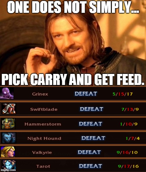 One Does Not Simply Meme | ONE DOES NOT SIMPLY... PICK CARRY AND GET FEED. | image tagged in memes,one does not simply | made w/ Imgflip meme maker