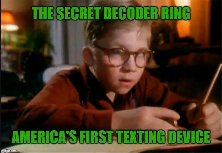 The Secret Decoder Ring: Boomers texted before it was cool. | THE SECRET DECODER RING; AMERICA'S FIRST TEXTING DEVICE | image tagged in ralphie decoder,memes,a christmas story,texting,baby boomers,millennials | made w/ Imgflip meme maker