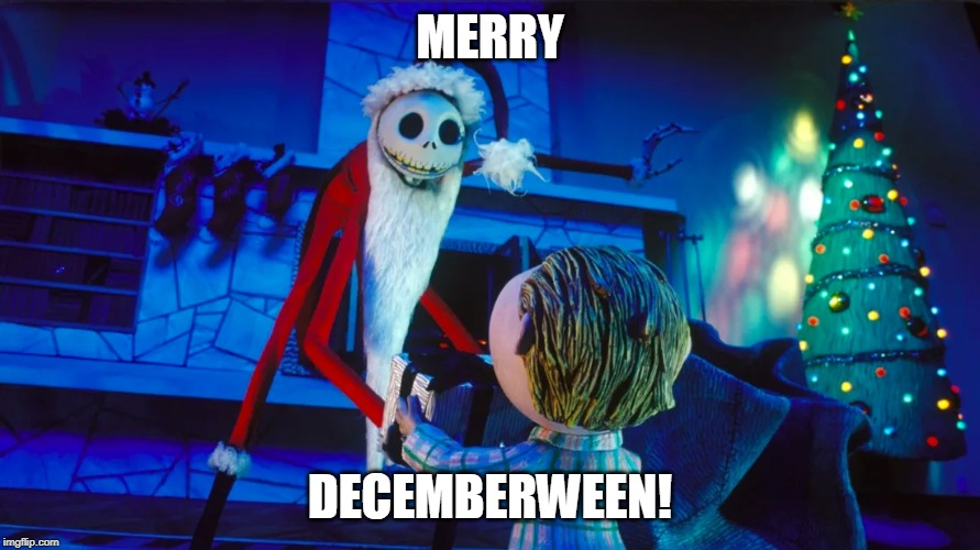 MERRY; DECEMBERWEEN! | image tagged in decemberween,merry christmas,nightmare before christmas | made w/ Imgflip meme maker