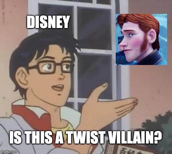 Is This A Pigeon Meme | DISNEY; IS THIS A TWIST VILLAIN? | image tagged in memes,is this a pigeon | made w/ Imgflip meme maker