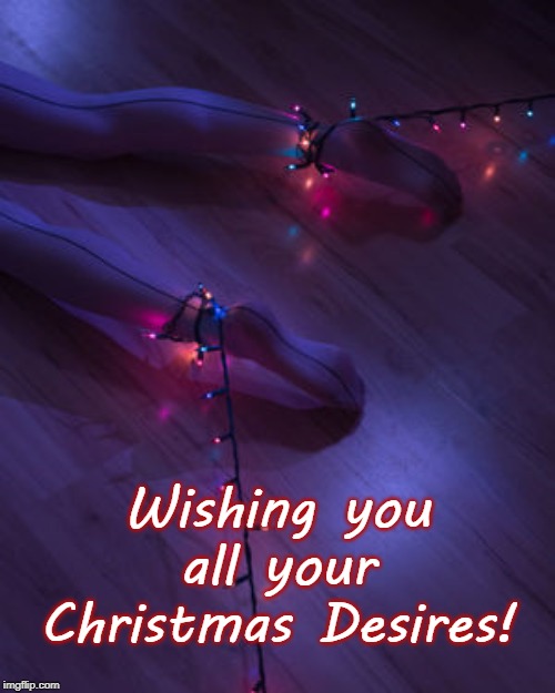 Wishing you all your Christmas Desires! | made w/ Imgflip meme maker