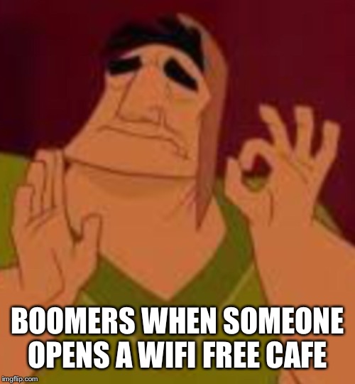 BOOMERS WHEN SOMEONE OPENS A WIFI FREE CAFE | made w/ Imgflip meme maker