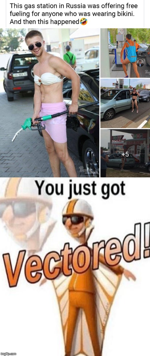 image tagged in a gas station was offering free gas to anyone wearing a bikini | made w/ Imgflip meme maker