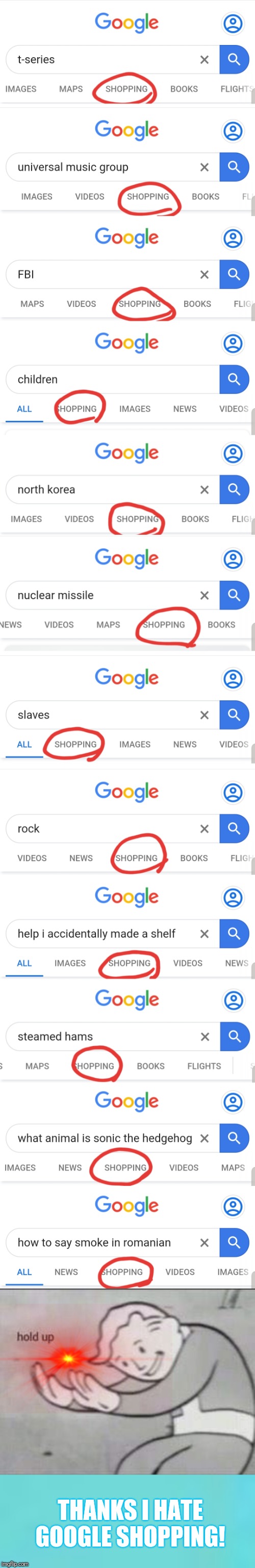 Thanks, I hate google shopping |  THANKS I HATE GOOGLE SHOPPING! | image tagged in fallout hold up,google search,fbi,t-series,shopping,funny | made w/ Imgflip meme maker