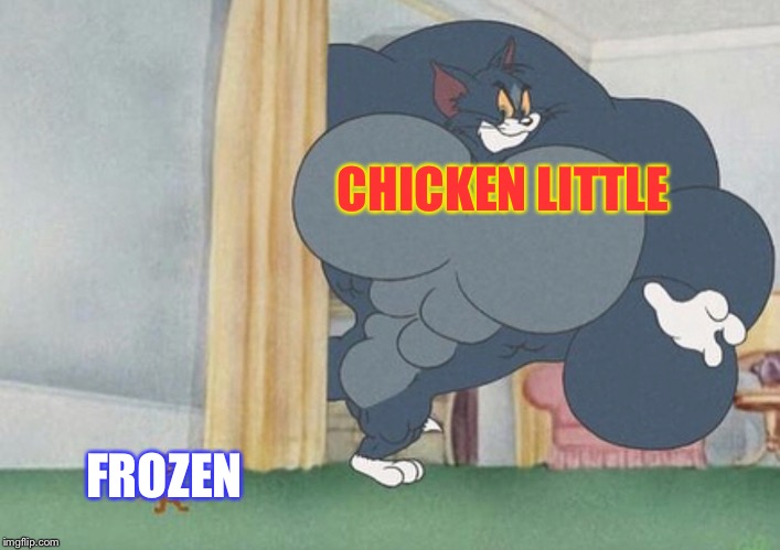 tom and jerry | CHICKEN LITTLE; FROZEN | image tagged in tom and jerry | made w/ Imgflip meme maker