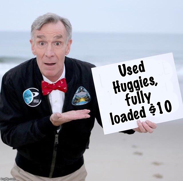 Used Huggies, fully loaded $10 | made w/ Imgflip meme maker