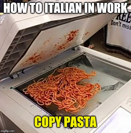 HOW TO ITALIAN IN WORK; COPY PASTA | image tagged in funny,how to,italian,work,copy,pasta | made w/ Imgflip meme maker