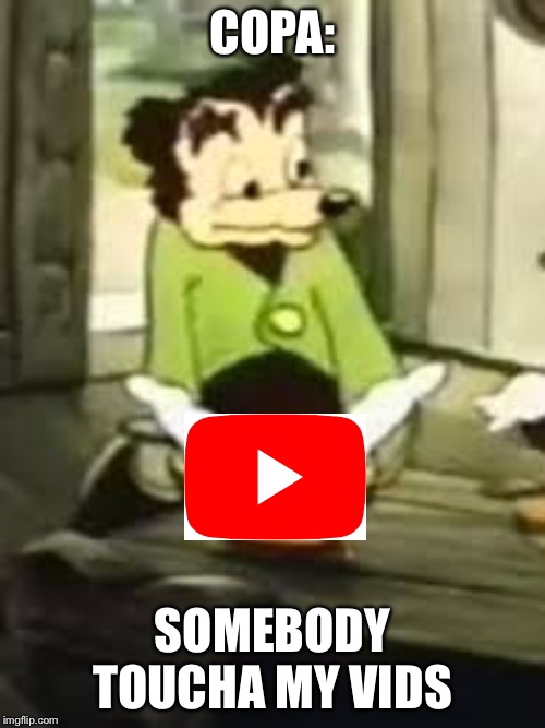 SPAGETT | COPA:; SOMEBODY TOUCHA MY VIDS | image tagged in spagett | made w/ Imgflip meme maker