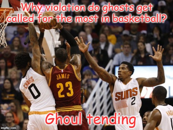 Ghoul tending | Why violation do ghosts get called for the most in basketball? Ghoul tending | image tagged in basketball | made w/ Imgflip meme maker