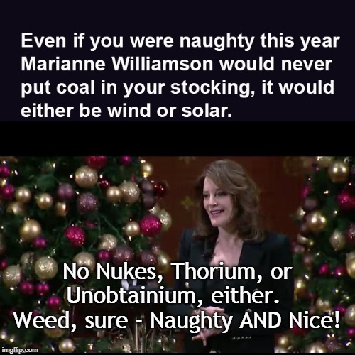 Weed is Clean Coal, not Unobtainium | No Nukes, Thorium, or Unobtainium, either. 
Weed, sure - Naughty AND Nice! | image tagged in weed,coal,unobtainium,marianne | made w/ Imgflip meme maker