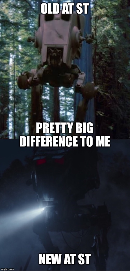 Pretty big difference | OLD AT ST; PRETTY BIG DIFFERENCE TO ME; NEW AT ST | image tagged in star wars | made w/ Imgflip meme maker