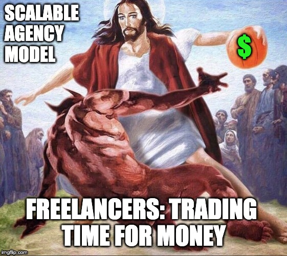 crossover basketball jesus | SCALABLE
AGENCY 
MODEL; $; FREELANCERS: TRADING 
TIME FOR MONEY | image tagged in crossover basketball jesus | made w/ Imgflip meme maker