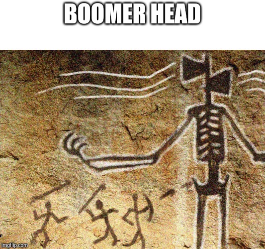 Ancient Siren Head | BOOMER HEAD | image tagged in ancient siren head | made w/ Imgflip meme maker