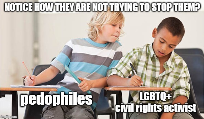 I bet they are good friends and always help each other. | NOTICE HOW THEY ARE NOT TRYING TO STOP THEM? LGBTQ+ 
civil rights activist; pedophiles | image tagged in pedophiles,drag queen storytime,lgbtq,love is love,sexual orientation,memes | made w/ Imgflip meme maker