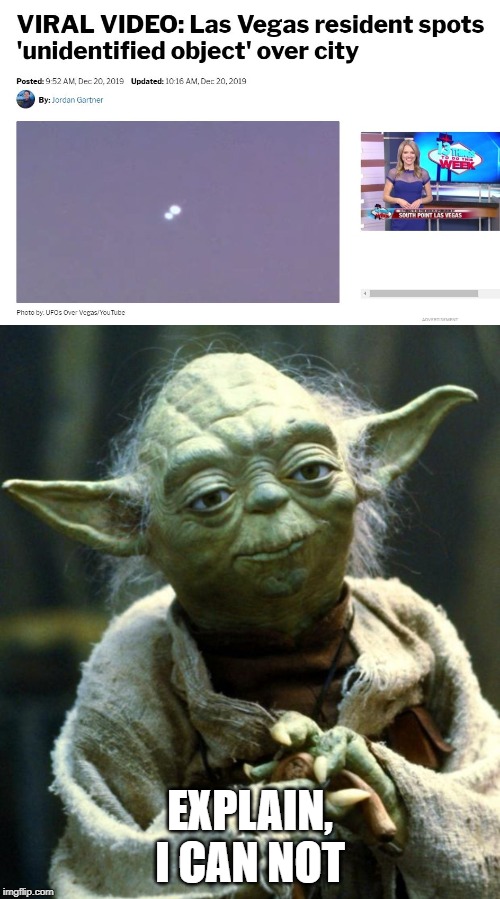 They're back | EXPLAIN, I CAN NOT | image tagged in memes,fun,ufo,star wars yoda | made w/ Imgflip meme maker