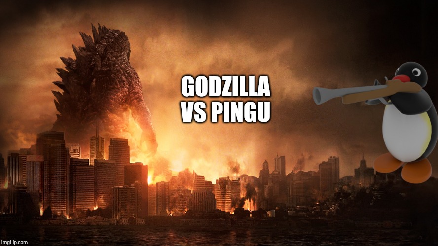 Godzilla Haiku | GODZILLA VS PINGU | image tagged in godzilla haiku | made w/ Imgflip meme maker