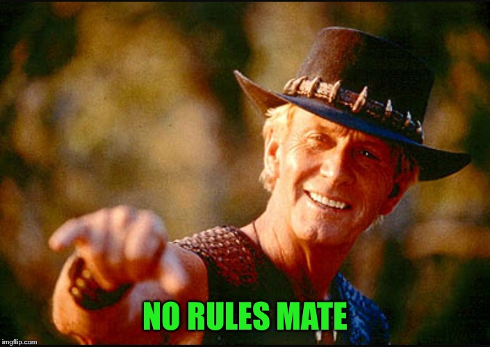 Crocodile Dundee Voodoo  | NO RULES MATE | image tagged in crocodile dundee voodoo | made w/ Imgflip meme maker