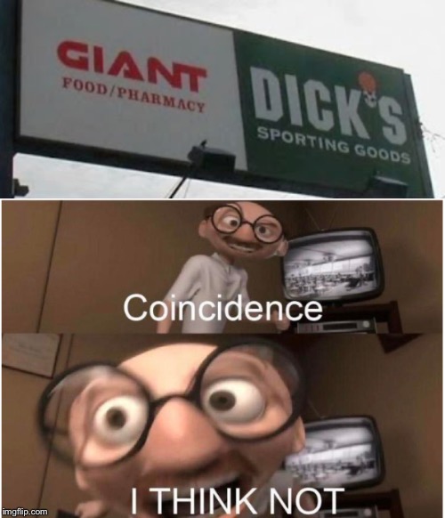 Big dick | image tagged in coincidence i think not,funny,memes,dick,giant,how i think i look | made w/ Imgflip meme maker