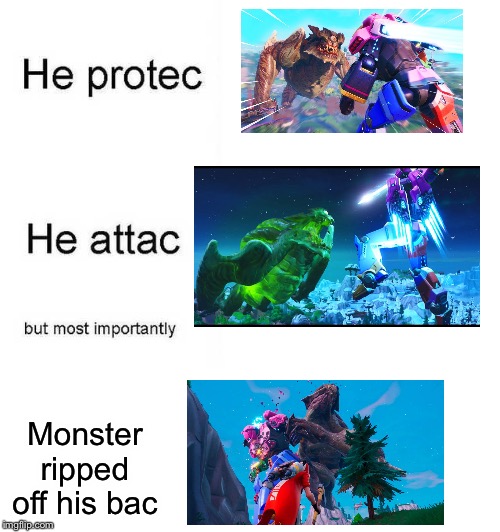 He protec he attac but most importantly | Monster ripped off his bac | image tagged in he protec he attac but most importantly | made w/ Imgflip meme maker