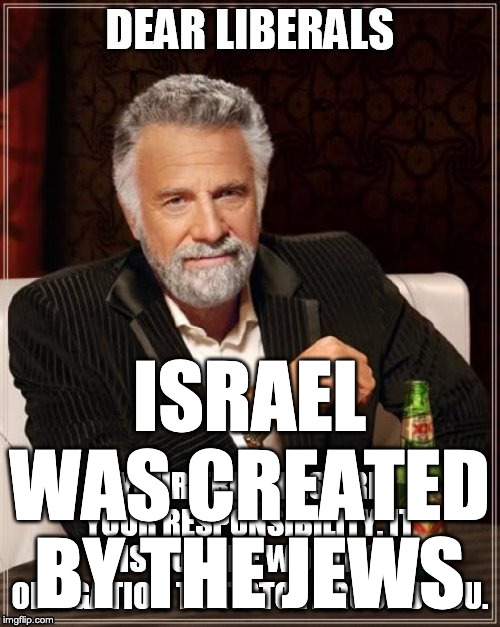 ISRAEL WAS CREATED BY THE JEWS | made w/ Imgflip meme maker