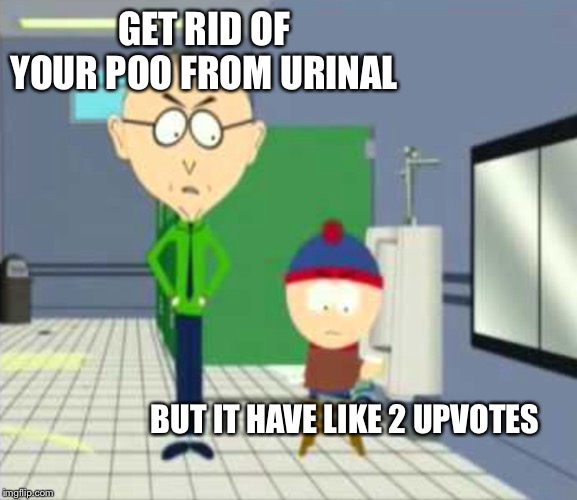 When your sh*t gets tagged | GET RID OF YOUR POO FROM URINAL; BUT IT HAVE LIKE 2 UPVOTES | image tagged in poop | made w/ Imgflip meme maker