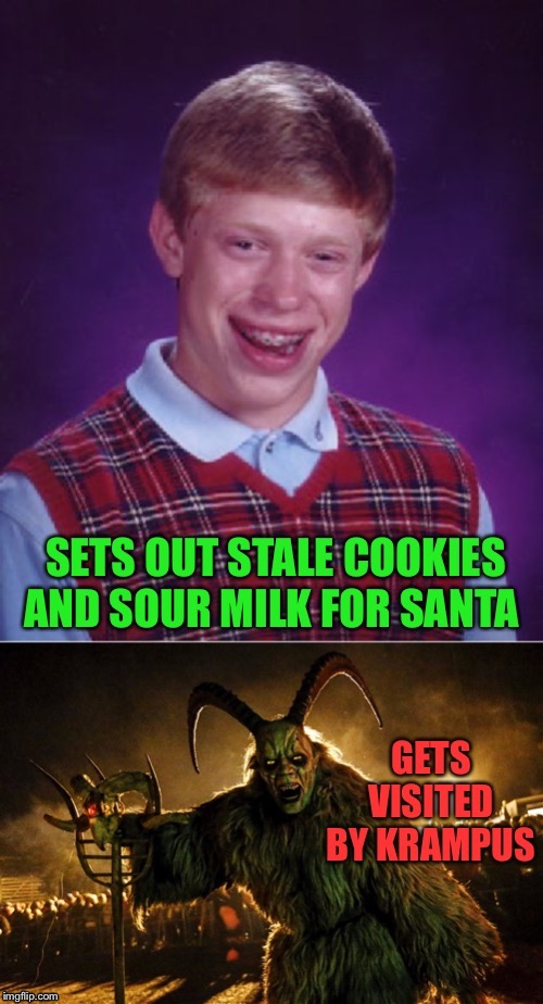 ...and Rudolph got horseradish. | image tagged in bad luck brian,krampus,memes,funny | made w/ Imgflip meme maker