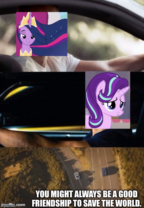 fast and furious 7 final scene | YOU MIGHT ALWAYS BE A GOOD FRIENDSHIP TO SAVE THE WORLD. | image tagged in fast and furious 7 final scene,starlight glimmer,twilight sparkle,mlp fim,finale,2019 | made w/ Imgflip meme maker