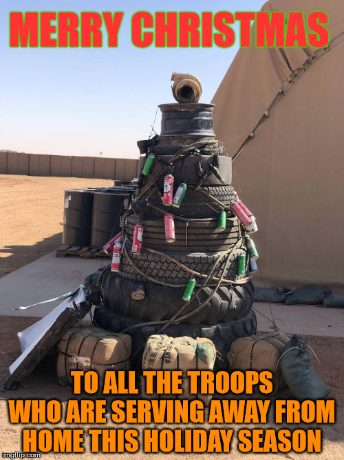 To those who served, did you make a tree? I did back in the day. | MERRY CHRISTMAS; TO ALL THE TROOPS WHO ARE SERVING AWAY FROM HOME THIS HOLIDAY SEASON | image tagged in support our troops,merry christmas,christmas tree | made w/ Imgflip meme maker