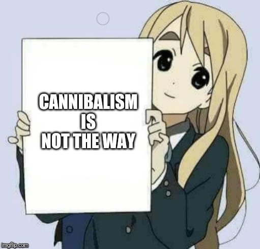 CANNIBALISM IS NOT THE WAY | made w/ Imgflip meme maker