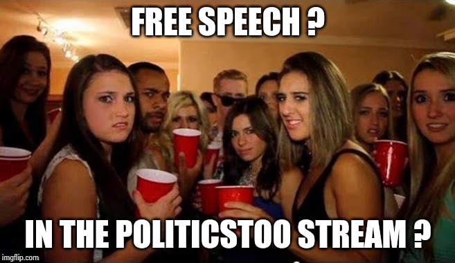 That's disgusting | FREE SPEECH ? IN THE POLITICSTOO STREAM ? | image tagged in that's disgusting | made w/ Imgflip meme maker