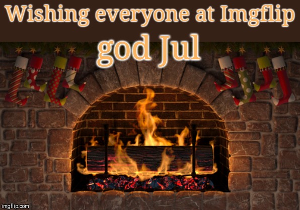 Bright blessings to IMGFLIP | Wishing everyone at Imgflip; god Jul | image tagged in yule log,god jul,winter solstice,holidays,imgflip | made w/ Imgflip meme maker