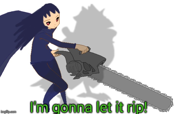 I'm gonna let it rip! | image tagged in corviknight girl with a chainsaw | made w/ Imgflip meme maker