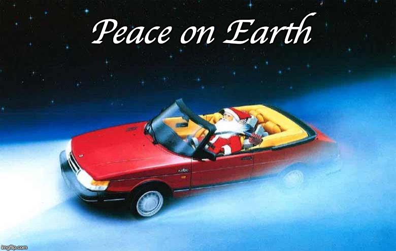 Peace on Earth | image tagged in saab,christmas,holiday,fun | made w/ Imgflip meme maker