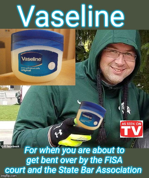 Kevin Clinesmith is the new spokesman for Vaseline | Vaseline; For when you are about to get bent over by the FISA court and the State Bar Association | image tagged in kevin clinesmith,fisa court,state bar association,fbi,government corruption,vaseline | made w/ Imgflip meme maker