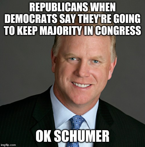 OK Boomer Esiason | REPUBLICANS WHEN DEMOCRATS SAY THEY'RE GOING TO KEEP MAJORITY IN CONGRESS; OK SCHUMER | image tagged in ok boomer esiason | made w/ Imgflip meme maker