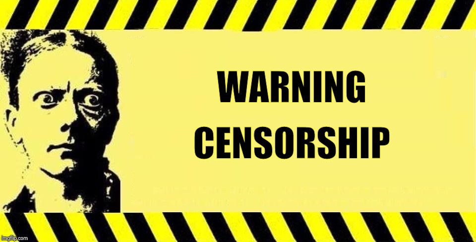 WARNING CENSORSHIP | WARNING CENSORSHIP | image tagged in warning censorship | made w/ Imgflip meme maker