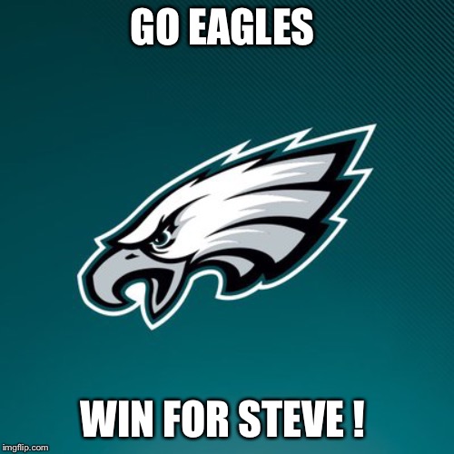 Philadelphia Eagles Logo | GO EAGLES; WIN FOR STEVE ! | image tagged in philadelphia eagles logo | made w/ Imgflip meme maker