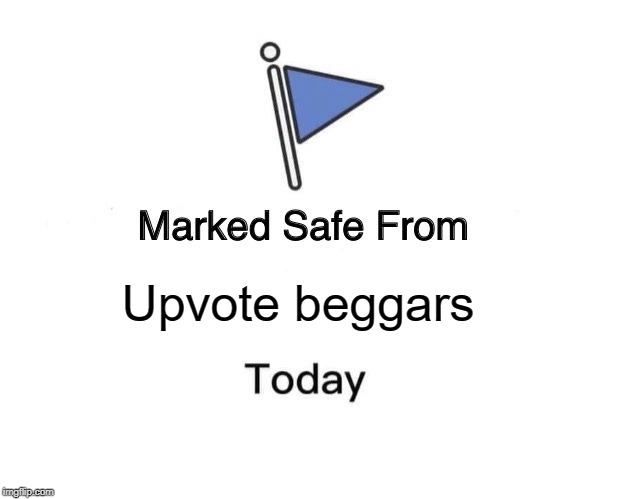 Marked Safe From | Upvote beggars | image tagged in memes,marked safe from | made w/ Imgflip meme maker
