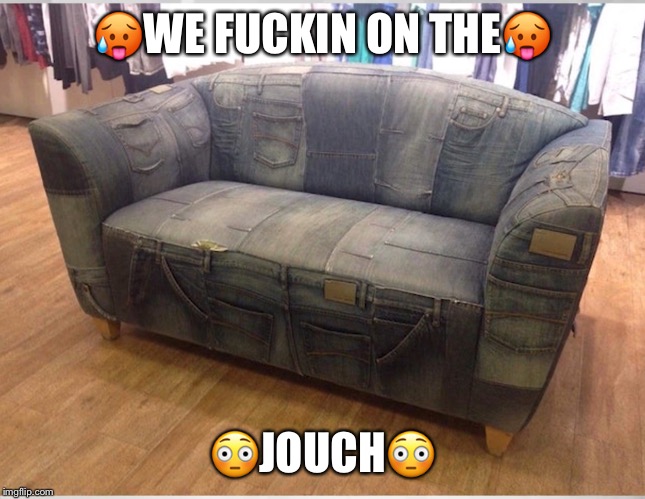 🥵WE FUCKIN ON THE🥵; 😳JOUCH😳 | made w/ Imgflip meme maker