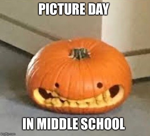 PICTURE DAY; IN MIDDLE SCHOOL | made w/ Imgflip meme maker