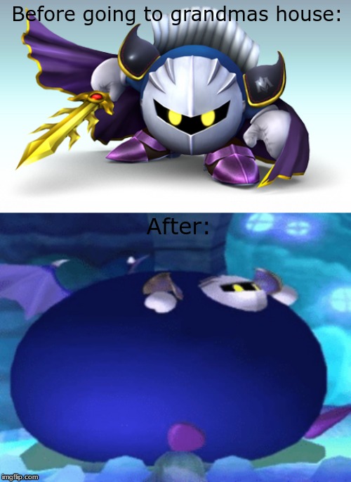 Before going to grandmas house:; After: | image tagged in memes,kirby,meta knight | made w/ Imgflip meme maker