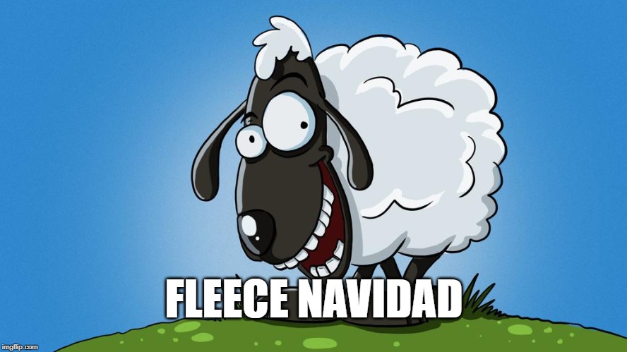 fleece navidad | FLEECE NAVIDAD | image tagged in fleece,sheep,feliz navidad | made w/ Imgflip meme maker