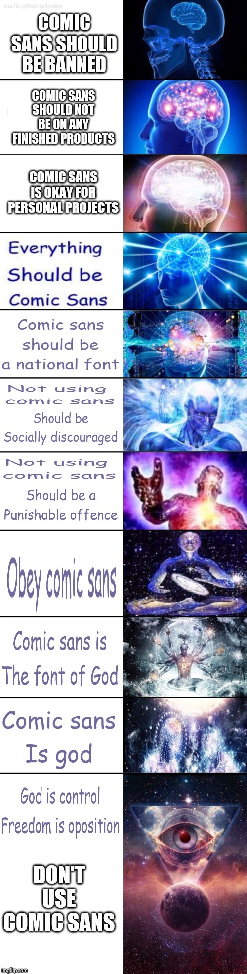 Big Brain Meme | COMIC SANS SHOULD BE BANNED; COMIC SANS SHOULD NOT BE ON ANY FINISHED PRODUCTS; COMIC SANS IS OKAY FOR PERSONAL PROJECTS; DON'T USE COMIC SANS | image tagged in big brain meme | made w/ Imgflip meme maker