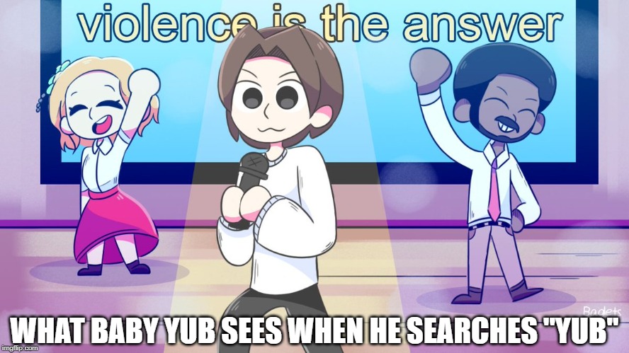 WHAT BABY YUB SEES WHEN HE SEARCHES "YUB" | made w/ Imgflip meme maker