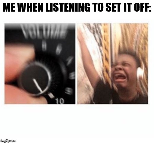 headphones kid | ME WHEN LISTENING TO SET IT OFF: | image tagged in headphones kid,cody,music,songs,turn up the volume | made w/ Imgflip meme maker