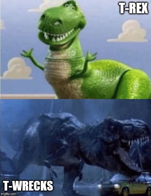 Happy Angry Dinosaur | T-REX T-WRECKS | image tagged in happy angry dinosaur | made w/ Imgflip meme maker